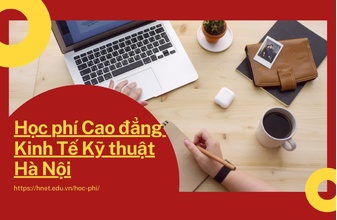 Cao đẳng Kinh tế Kỹ thuật Hà Nội học phí như thế nào