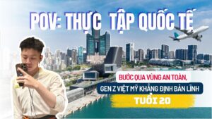 POV THỰC TẬP QUỐC TẾ: Bước qua vùng an toàn, Gen Z Việt Mỹ khẳng định bản lĩnh tuổi 20
