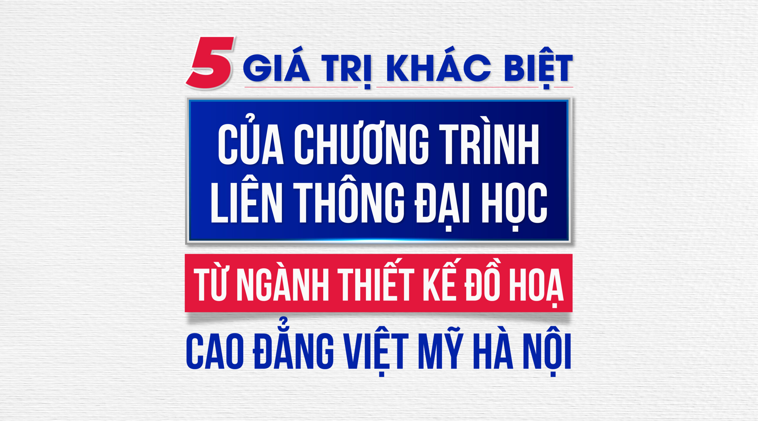 5 giá trị khác biệt của chương trình Liên thông Đại học từ Ngành Thiết kế đồ họa – Cao đẳng Việt Mỹ Hà Nội