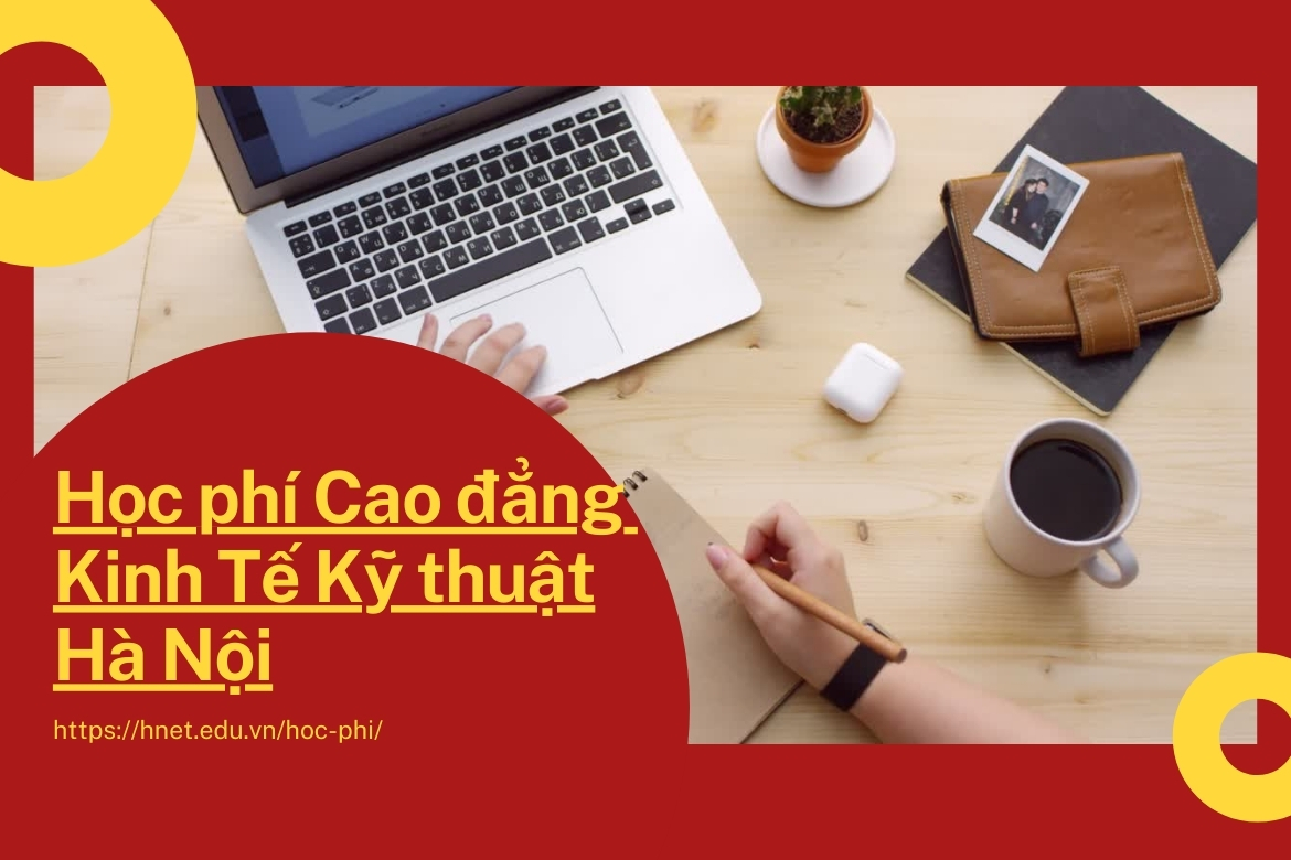 Cao đẳng Kinh tế Kỹ thuật Hà Nội học phí như thế nào