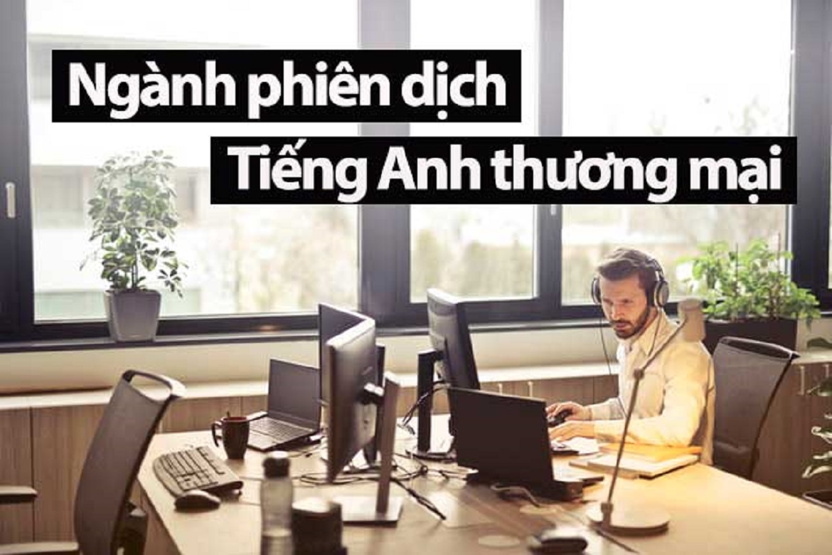 Các trường đào tạo phiên dịch tiếng Anh tốt nhất hiện nay