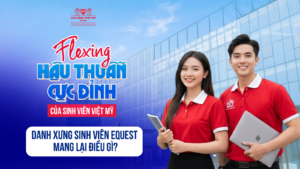 Flexing hậu thuẫn cực đỉnh của sinh viên Việt Mỹ – Danh xưng sinh viên EQuest mang lại điều gì?